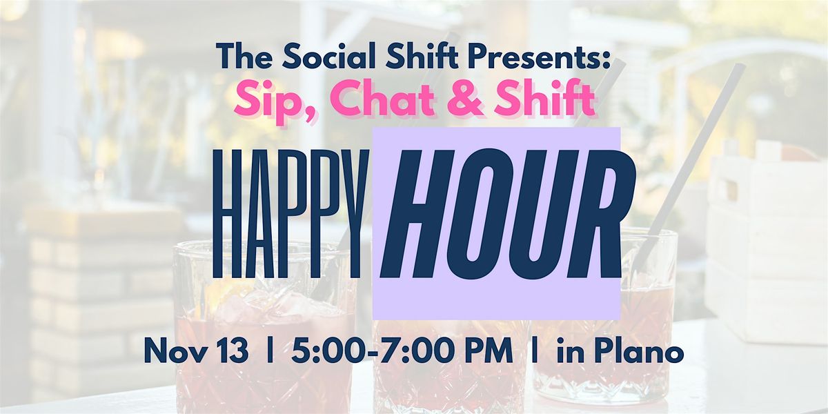 The Social SHIFT Presents: Sip, Chat & SHIFT | A Happy Hour for Women