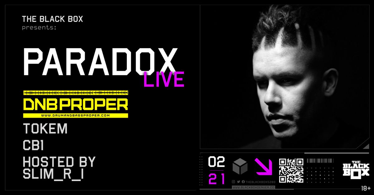 The Black Box presents: Paradox LIVE w\/ DNB Proper Crew - Tokem & CB\u2081. Hosted by Slim_R_I