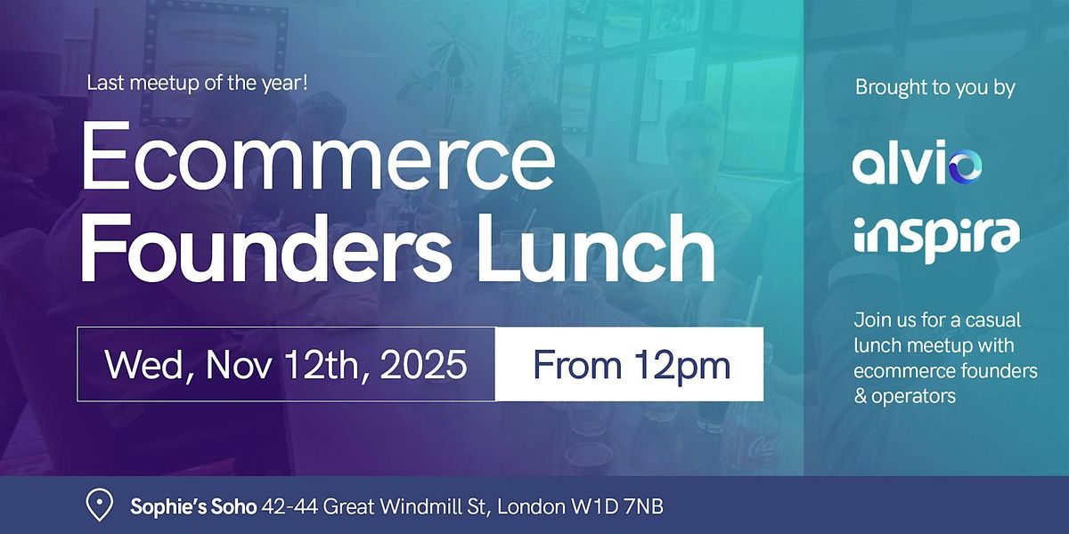 18th Ecommerce Founders Lunch (after eCom Collab Club London)