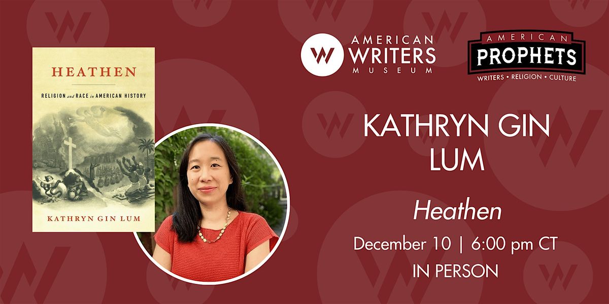 American Prophets: Kathryn Gin Lum, "Heathen" (IN PERSON)