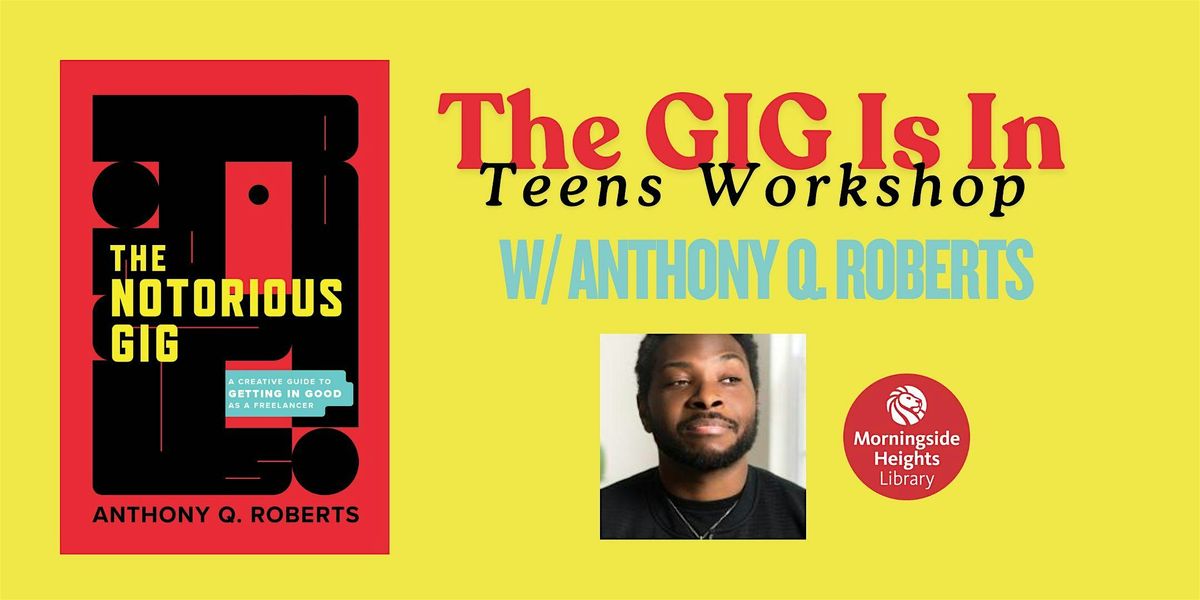 The GIG Is In: Teens Workshop with Anthony Q. Roberts