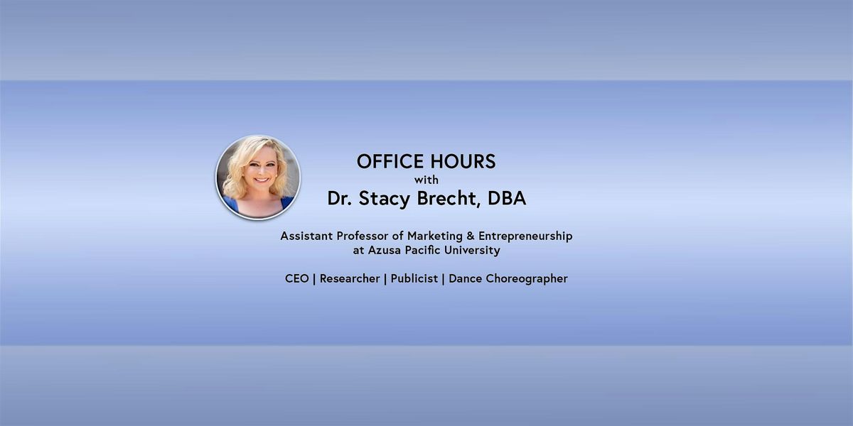 Office Hours: Dr. Stacy Brecht, DBA - Prof. Marketing & Entrepreneurship