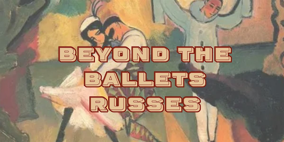 Beyond the Ballet Russes