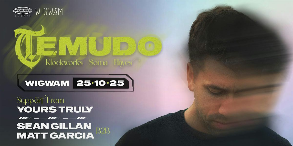 Hybrid Events & Wigwam present: Temudo [Klockworks, Soma, Hayes]