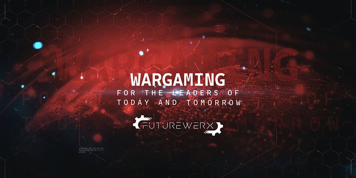 WARGAMING FOR THE LEADERS OF TODAY AND TOMORROW