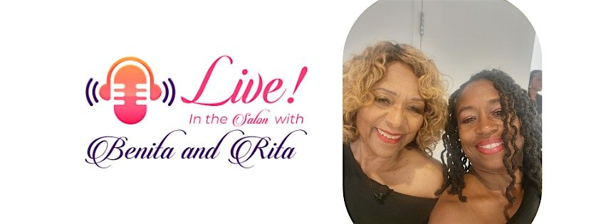 Live! In the Salon with Benita and Rita