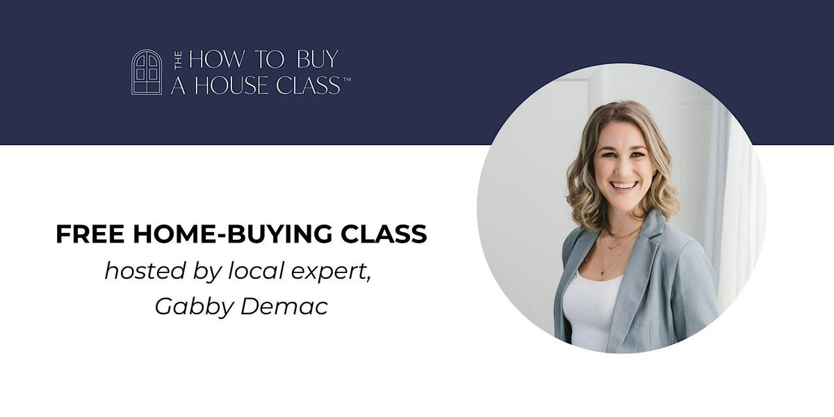 How To Buy A House Class with Gabby Demac