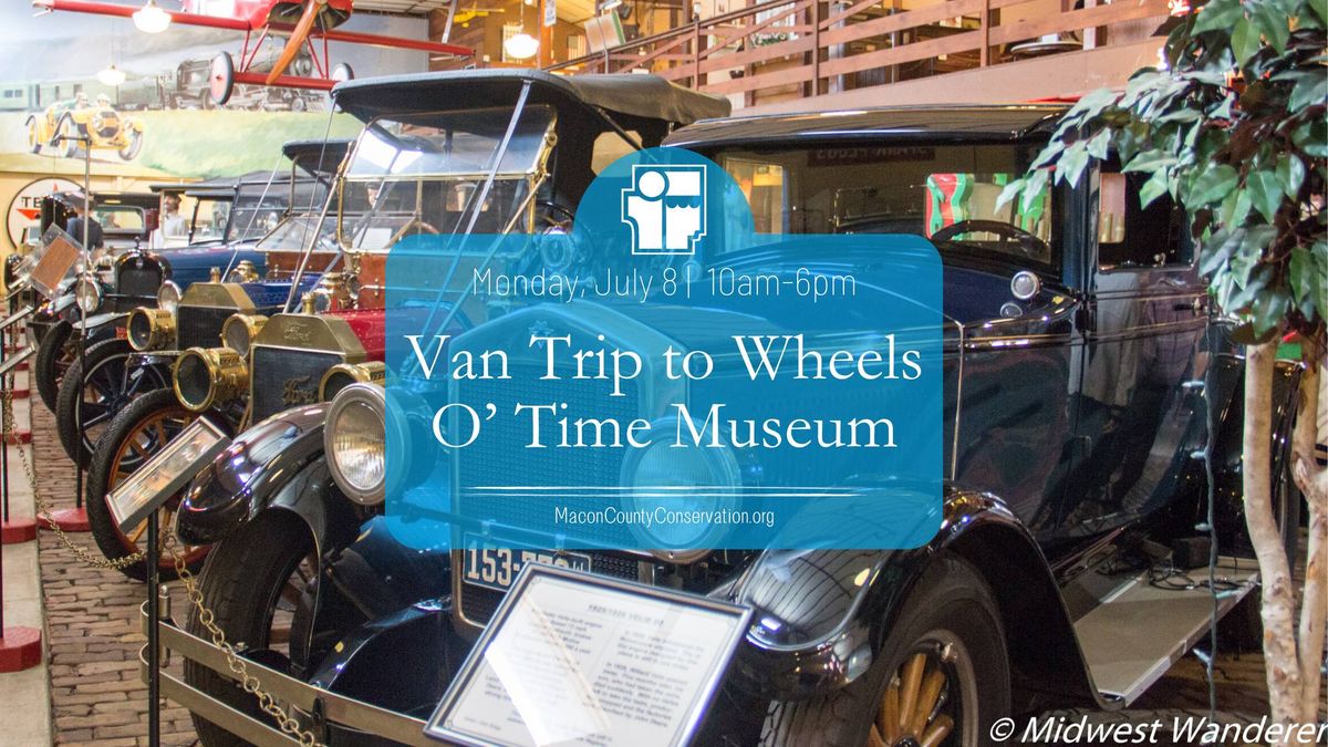 Van Trip to Wheels O' Time Museum