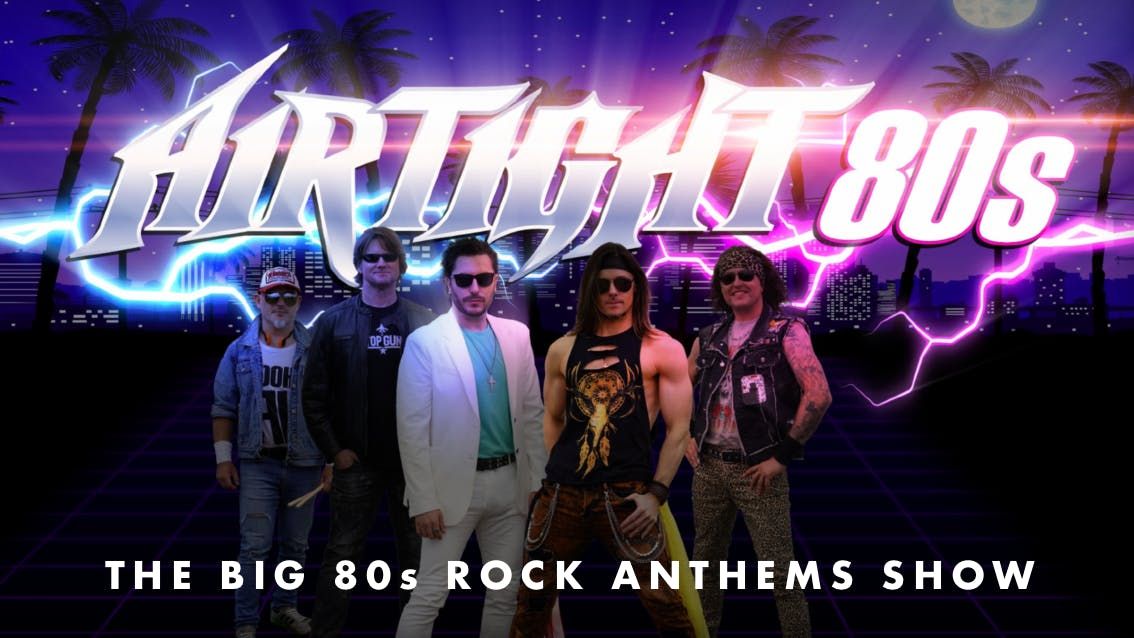 \ud83c\udfb8AIRTIGHT 80s - The Big 80s Rock Anthems Show! 