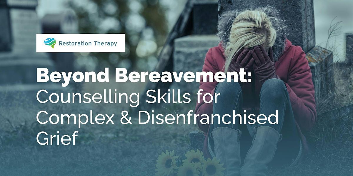 Beyond Bereavement: Counselling Skills for Complex & Disenfranchised Grief