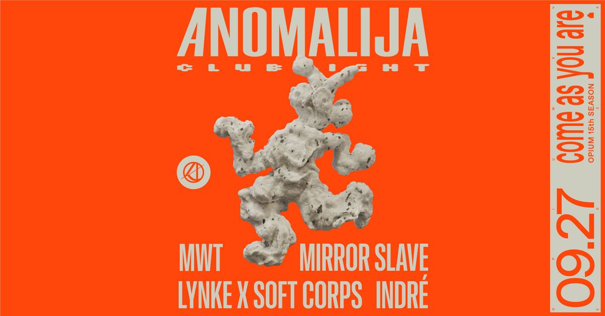 ANOMALIJA clubnight: Indr\u00e9, Lynke, Mirror Slave, MWT, Soft Corps