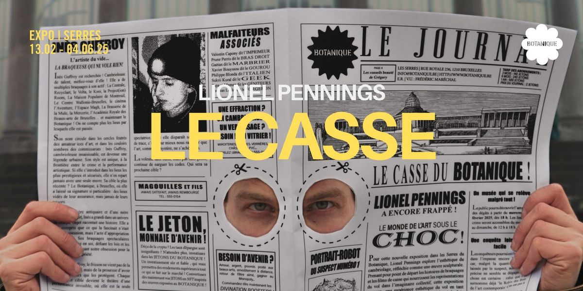 Vernissage : Le Casse, Lionel Pennings | Botanique