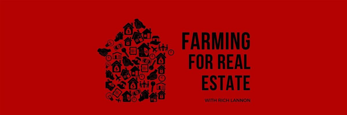 Farming For Real Estate with Rich Lannon