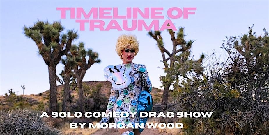 Timeline of Trauma: A Solo Comedy Drag Show by Morgan Wood