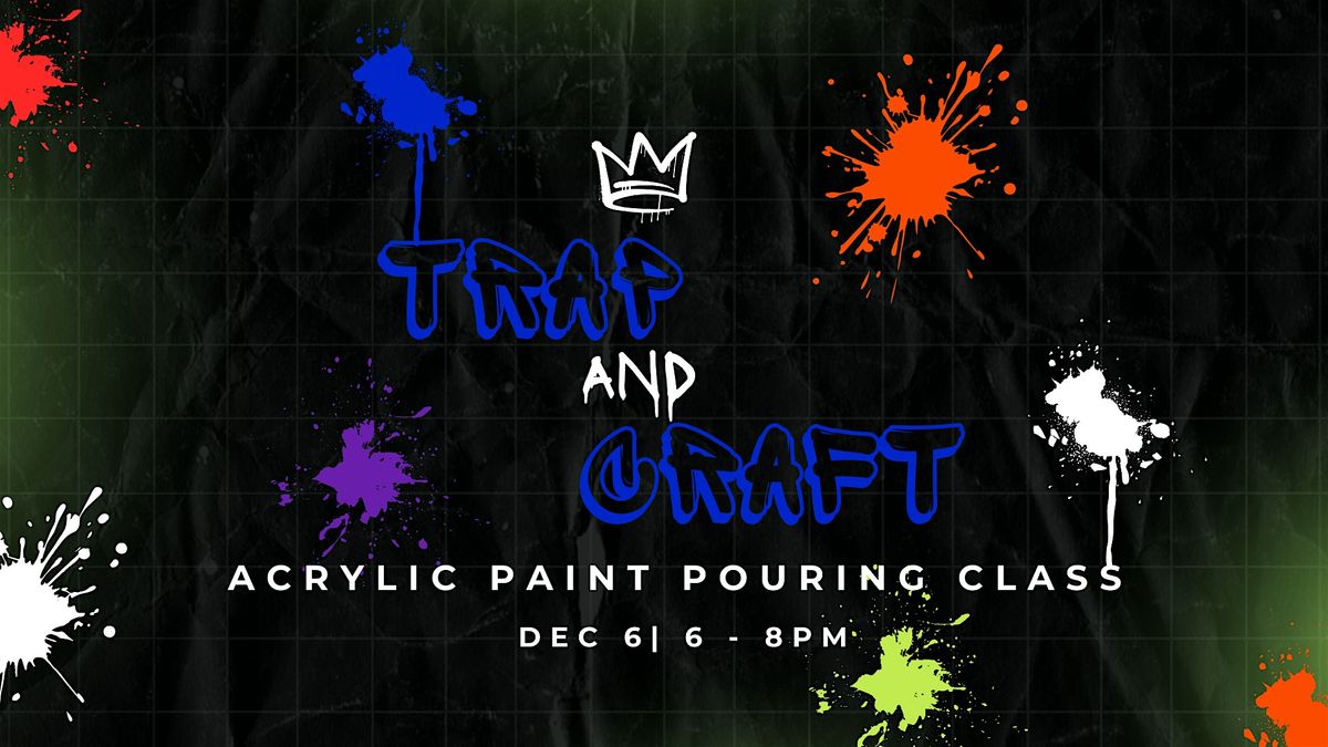 Trap & Craft: Acrylic Paint Pouring Edition