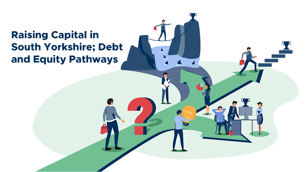 Raising Capital in South Yorkshire; Debt and Equity Pathways