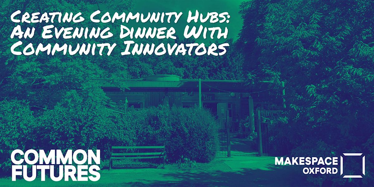 Creating Community Hubs: An Evening Dinner With Community Innovators