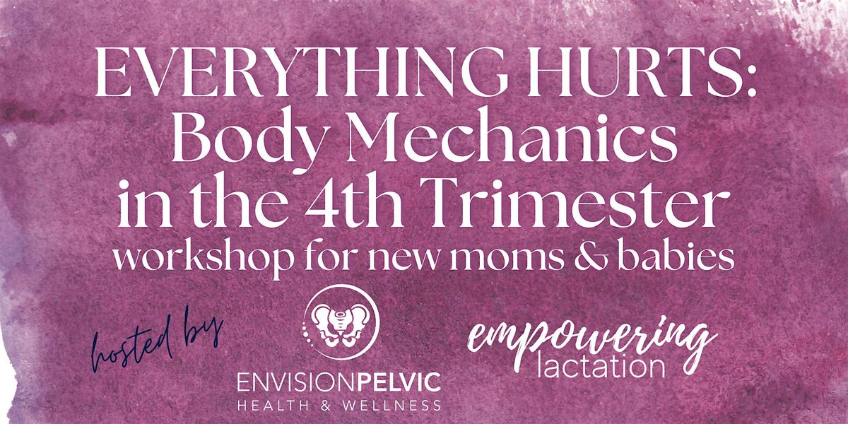 Everything Hurts: Body Mechanics in the 4th Trimester