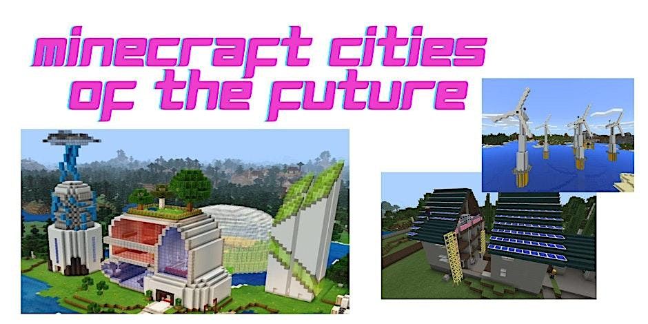 Minecraft Cities of the Future, July 21 - 25, 12:30 - 3:00   Ages 8-14