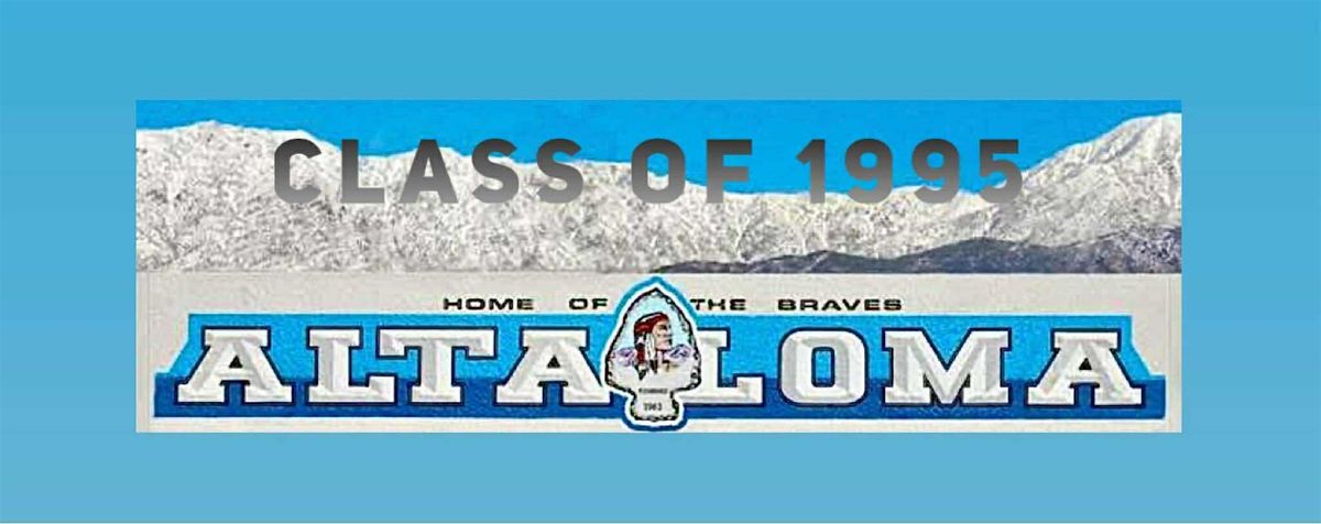 Alta Loma High School Class of '95 - 30 YEAR REUNION