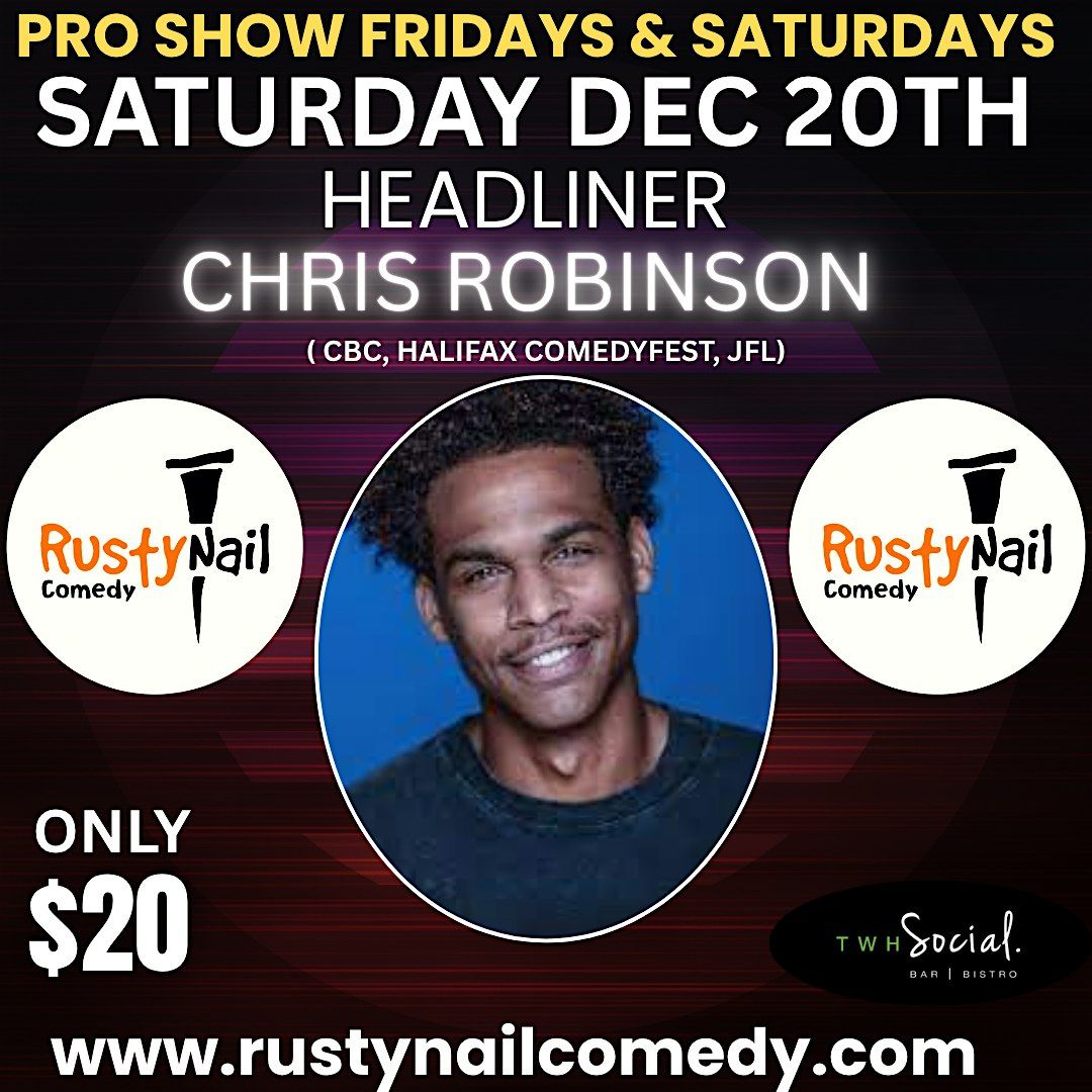 Rusty Nail  Comedy Saturday TWH Social: Chris Robinson 8 PM showtime