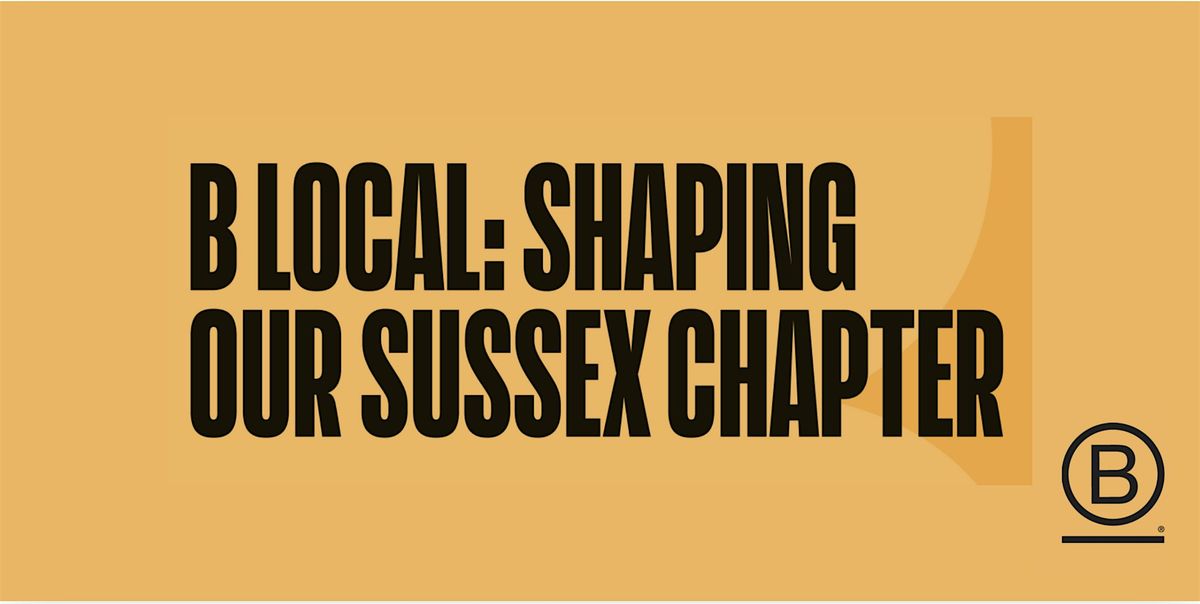 B Local: Shaping our Sussex Chapter