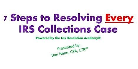 7 Steps to Resolving Every IRS Collections Case