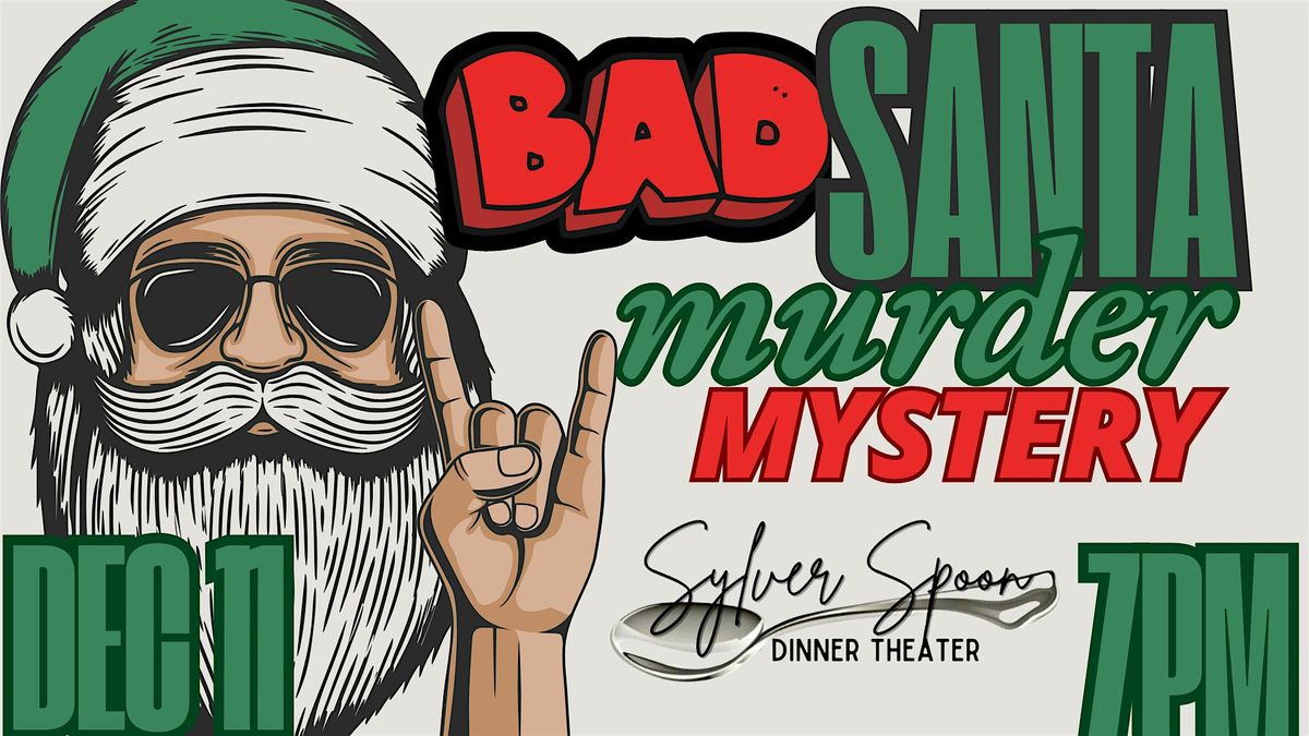 Bad Santa: a M**der mystery dinner at Sylver Spoon Dinner Theater