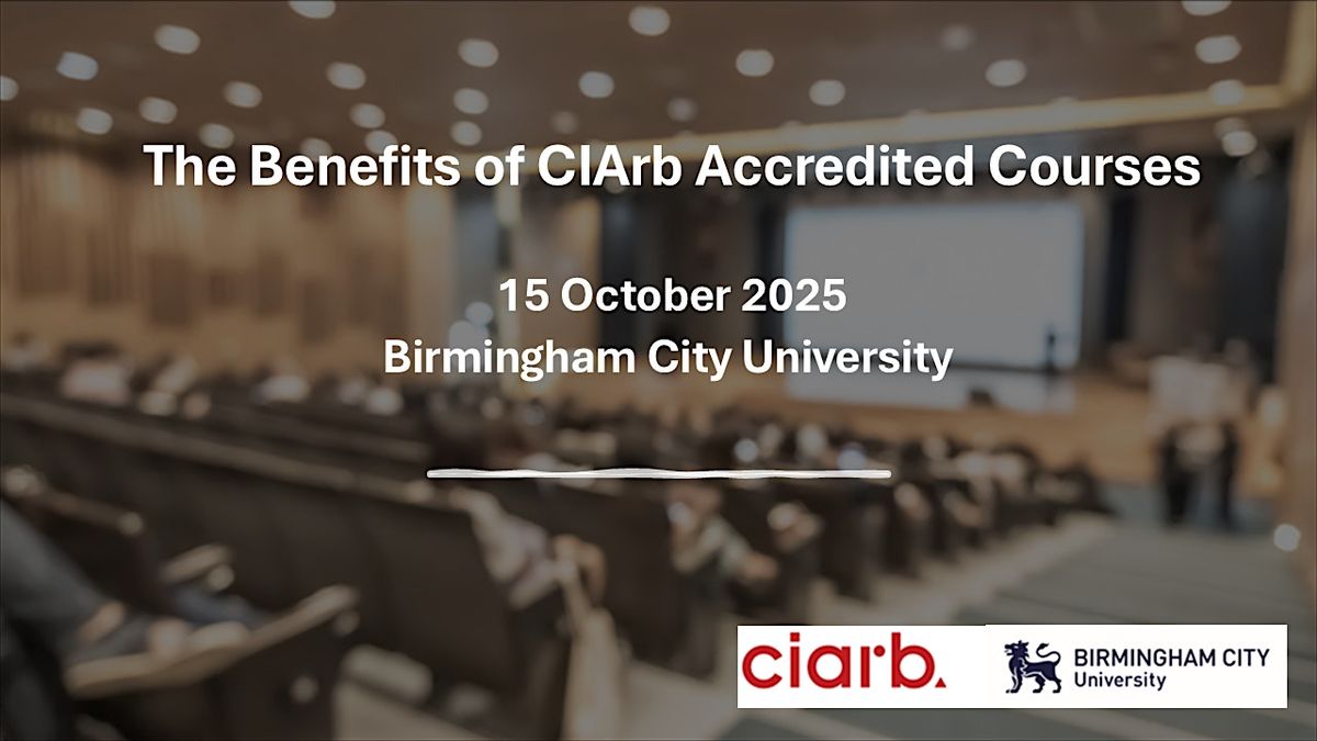 The Benefits of CIArb-Accredited Courses - a hybrid event