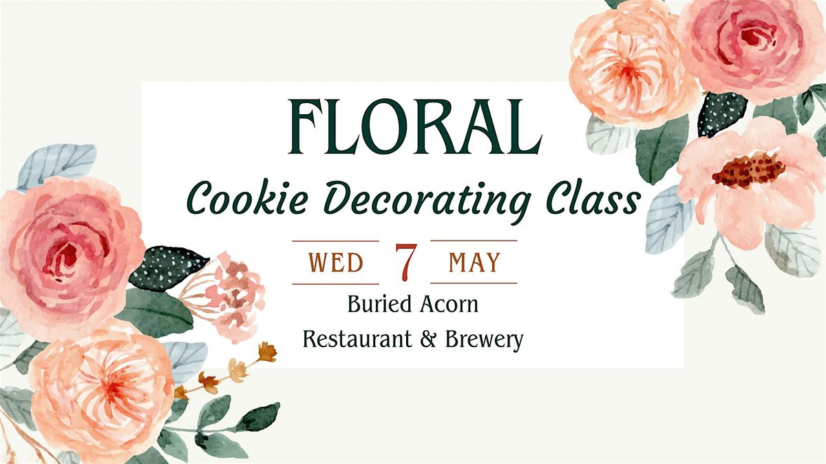 Floral Cookie Decorating Class at Buried Acorn