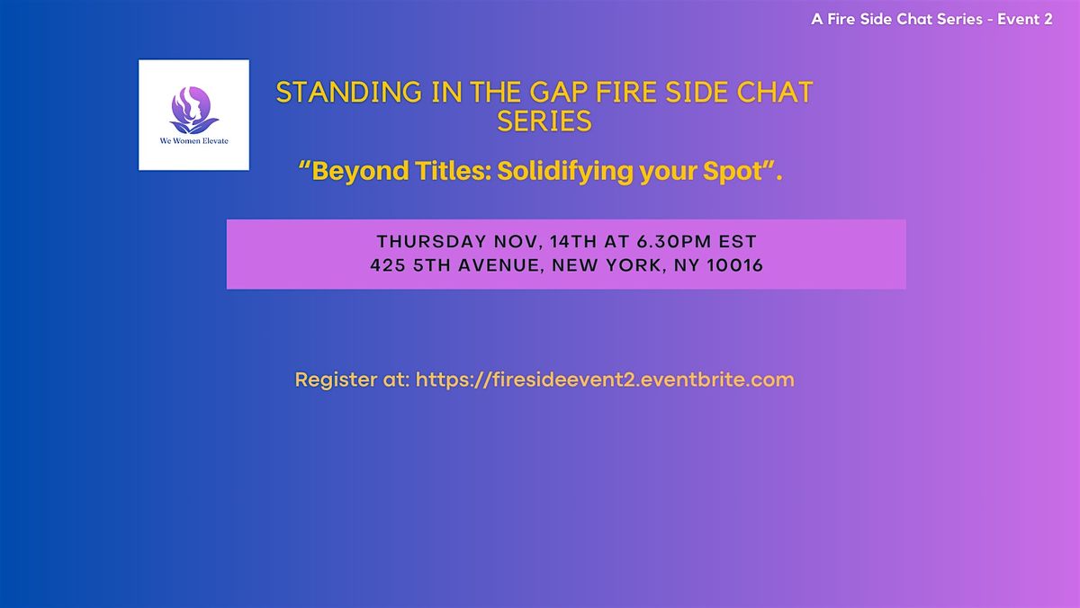 Standing In the Gap Fire Side Chat : "Beyond Titles: Solidifying Your Spot"