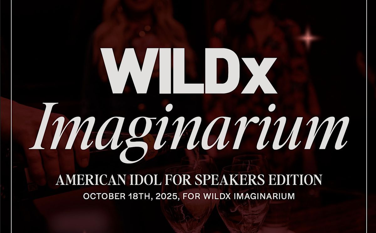 WILDx Imaginarium: American Idol for Speakers