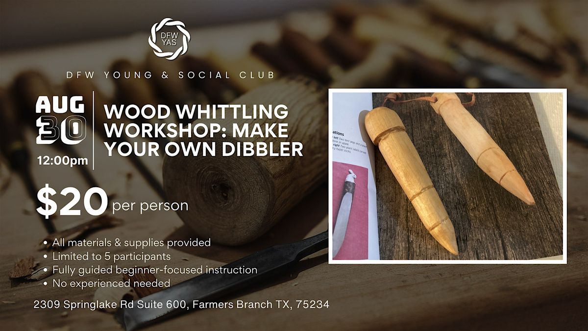 Wood Whittling Workshop: Make Your Own Dibbler