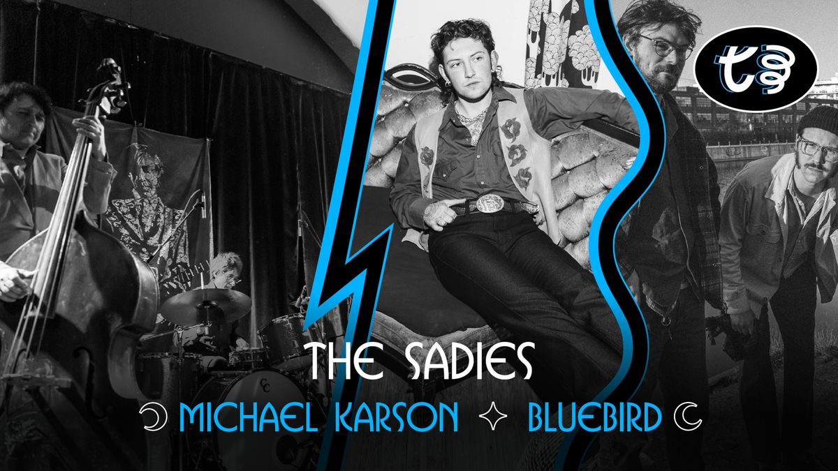 The Sadies + Michael Karson + Bluebird