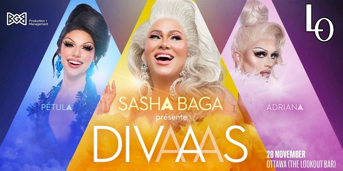 DIVAAS show feat.  Sasha Baga,  Adriana The Bombshell and P\u00e9tula -8:00pm