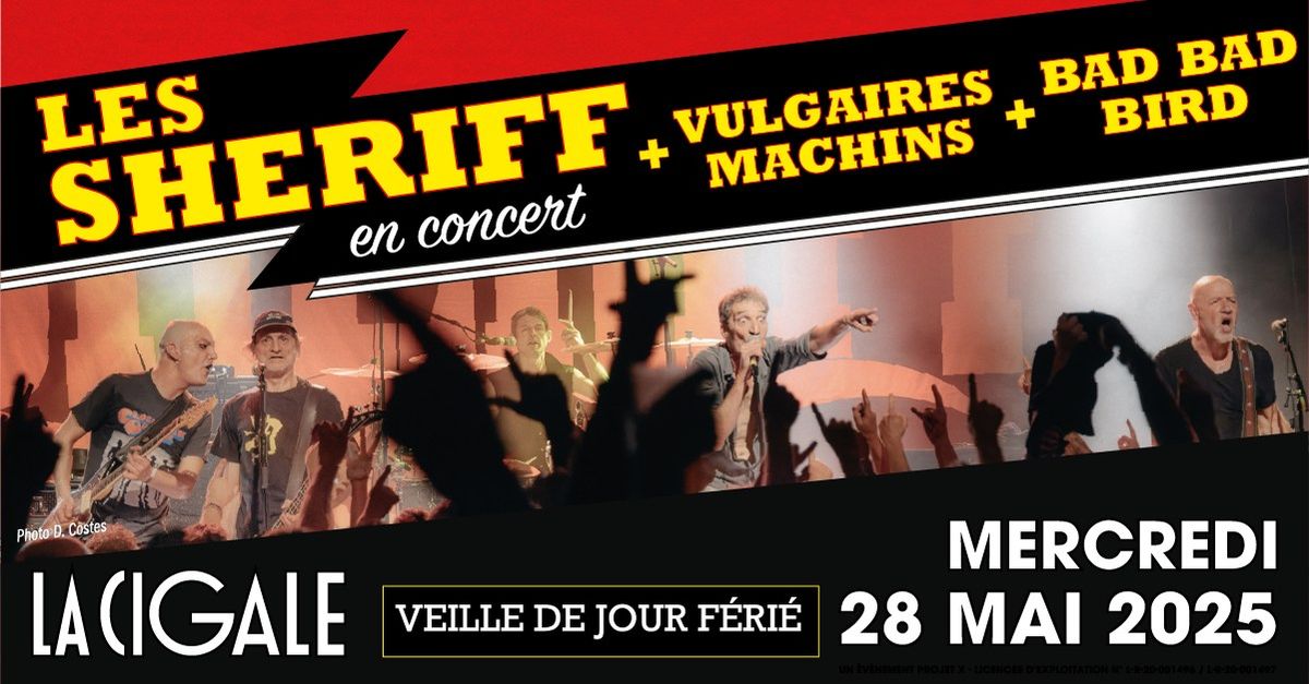 LES SHERIFF + VULGAIRES MACHINS + BAD BAD BIRD - La Cigale \/ Paris - Merc. 28 mai 2025