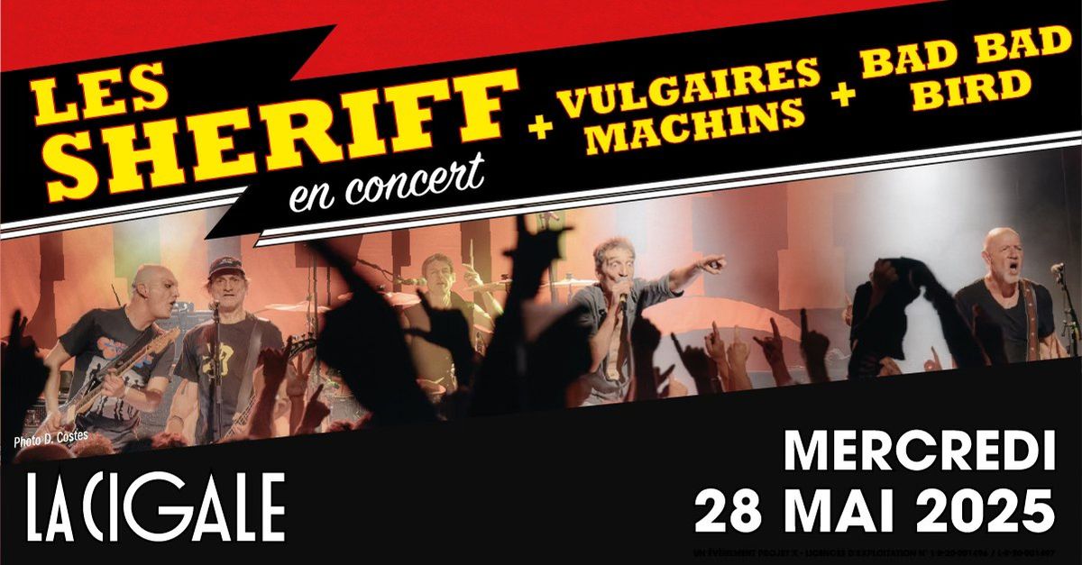 LES SHERIFF + VULGAIRES MACHINS + BAD BAD BIRD - La Cigale \/ Paris - Merc. 28 mai 2025