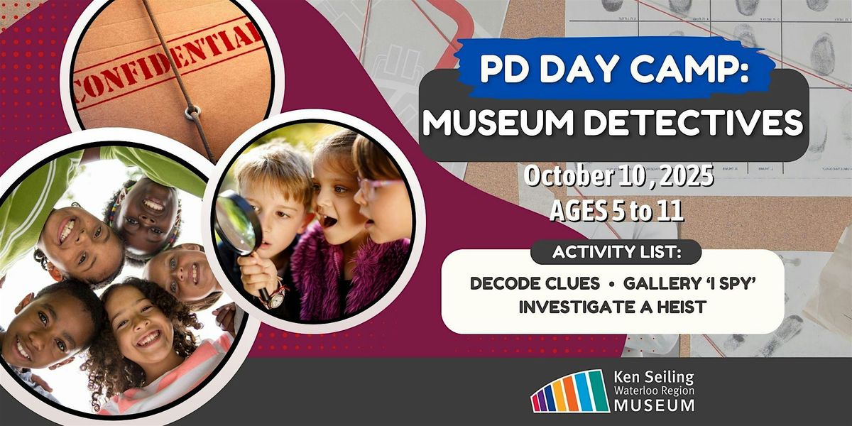 PD Day Camp: Museum Detectives - Ken Seiling Waterloo Region Museum