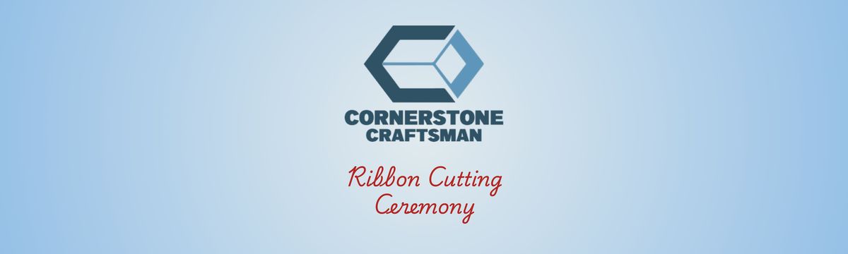 Cornerstone Craftsman Ribbon Cutting Ceremony!