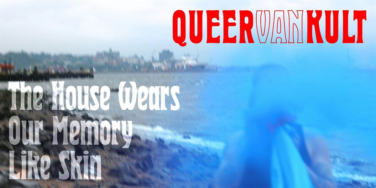 Queer Van Kult: The House Wears Our Memory Like Skin