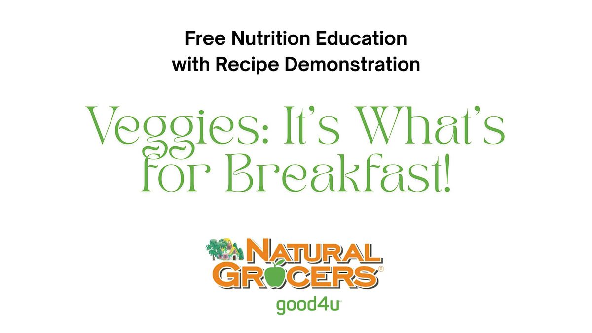 Natural Grocers Presents : Veggies: It's What's For Breakfast