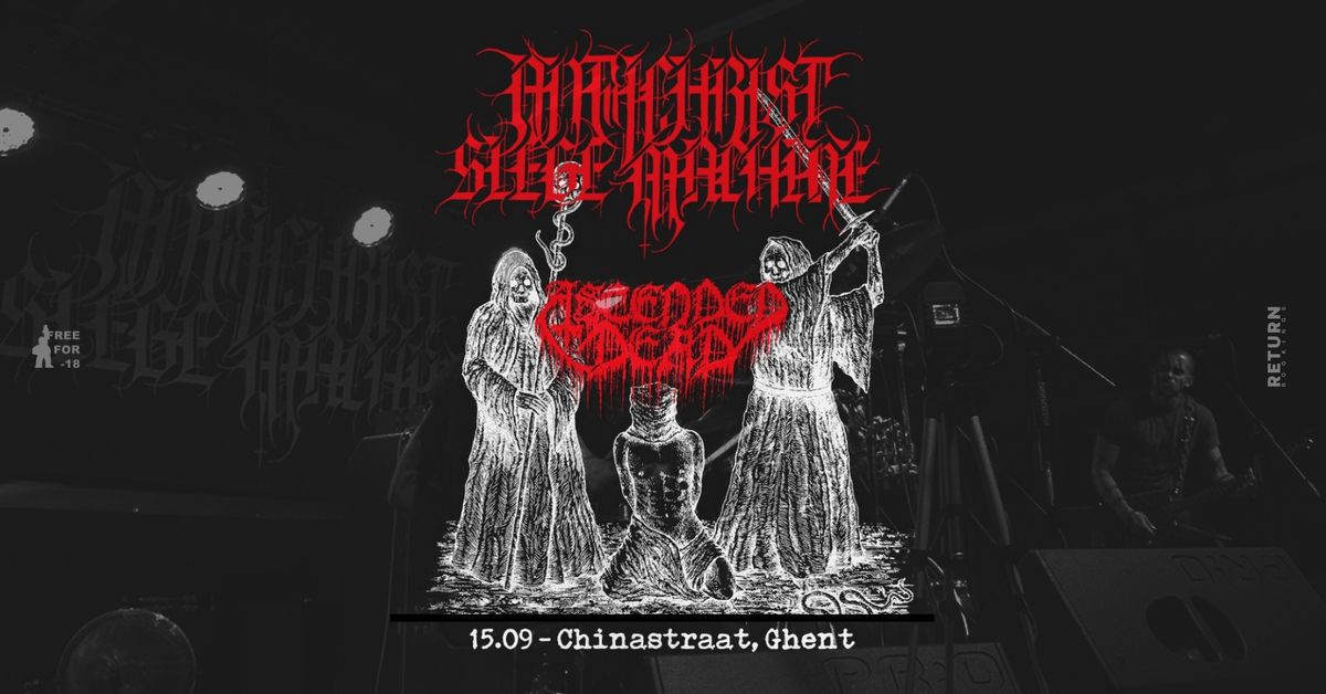 ANTICHRIST SIEGE MACHINE, ASCENDED DEAD \/\/ Chinastraat \/\/ Ghent