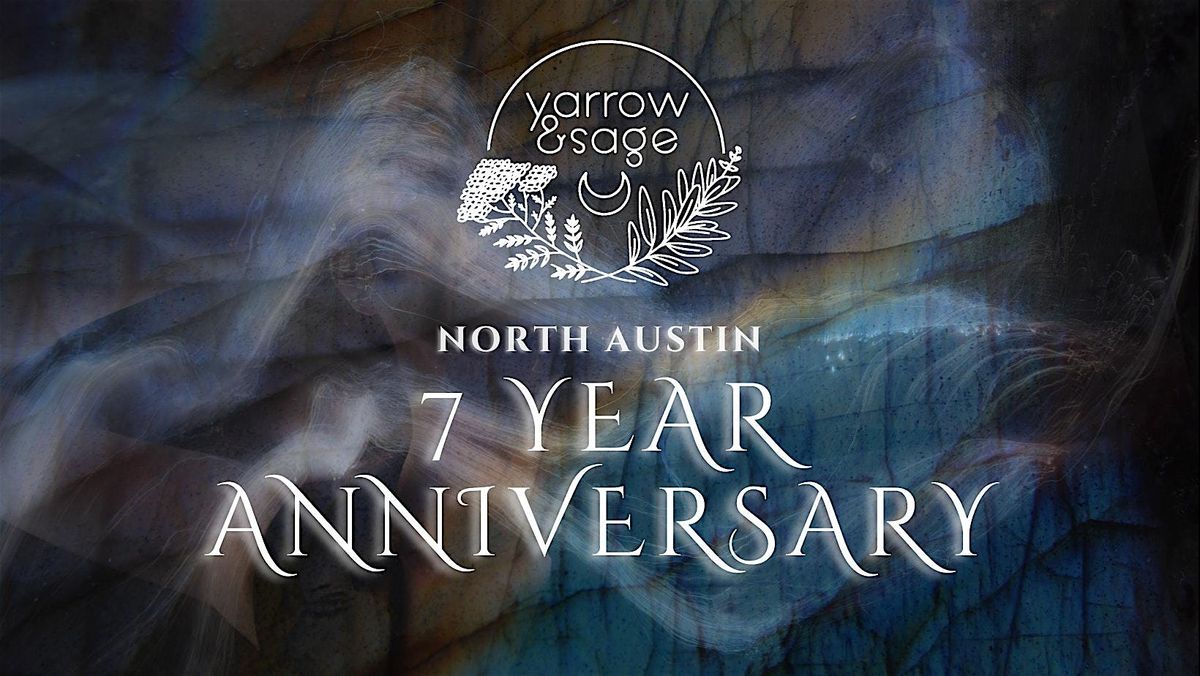 7 Year Anniversary @ Yarrow & Sage - North! \u2728 Oct. 4
