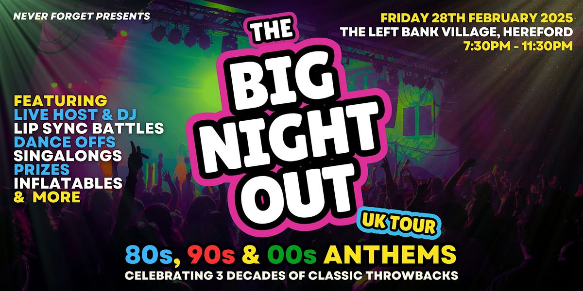 BIG NIGHT OUT - 80s, 90s & 00s, Hereford, The Left Bank Village