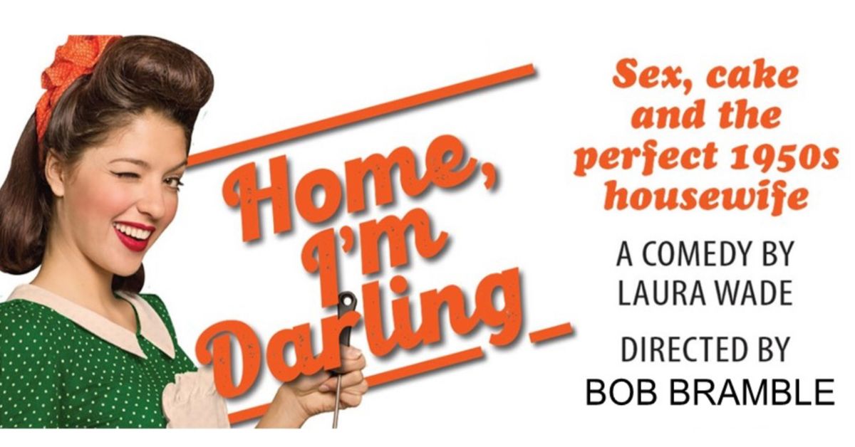 "Home, I'm Darling" Written by Laura Wade & directed by Bob Bramble