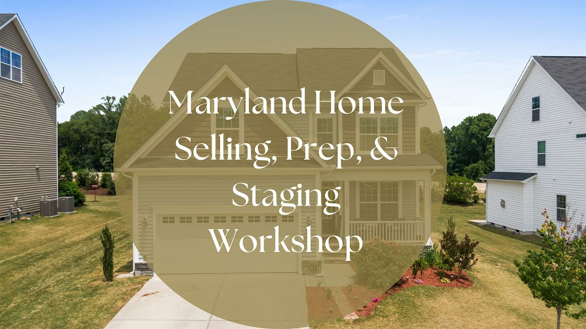 Maryland Home Selling, Prep, & Staging Workshop