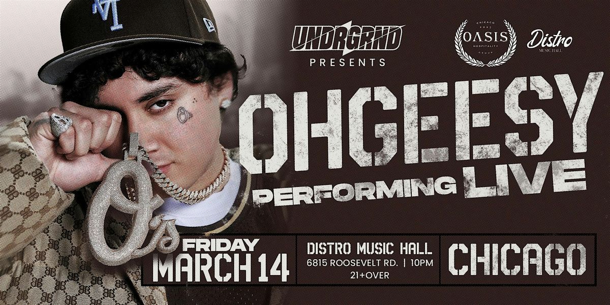 UNDRGRND PRESENTS: OHGEESY LIVE CHICAGO - 21&OVER - DISTRO MUSIC HALL