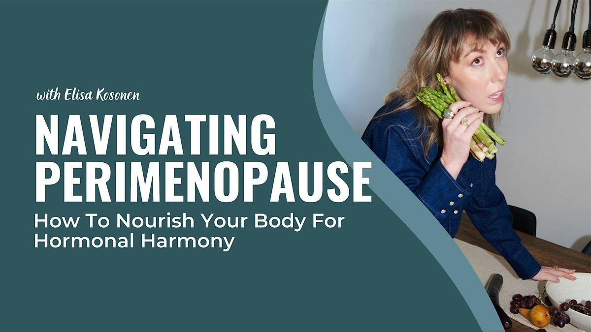 Navigating Perimenopause: How To Nourish Your Body For Hormonal Harmony