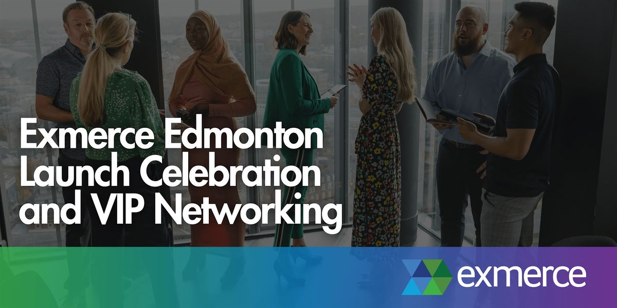 Exmerce Edmonton Launch Celebration and  VIP Networking