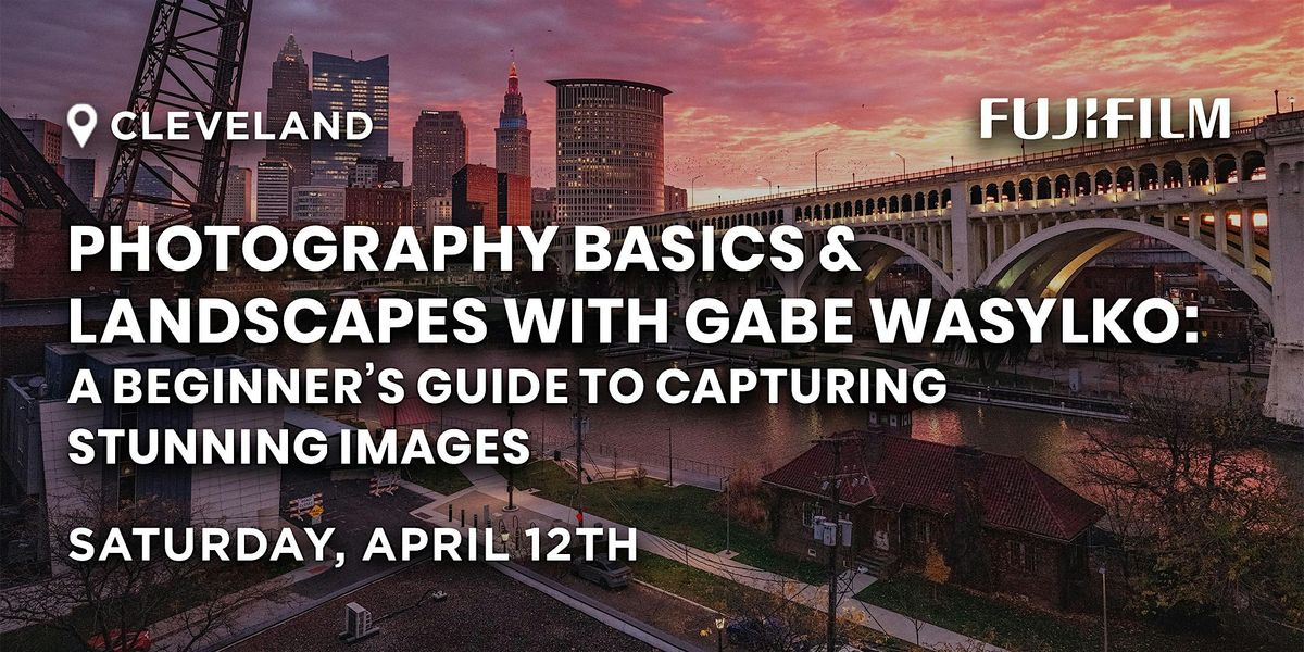 Photography Basics & Landscapes with Gabe Wasylko: Cleveland, OH